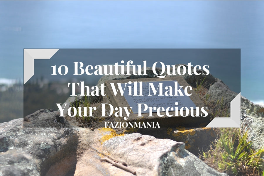 10 Beautiful Quotes That Will Make Your Day Precious